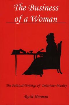 portada The Business of a Woman: The Political Writings of Delarivier Manley (en Inglés)