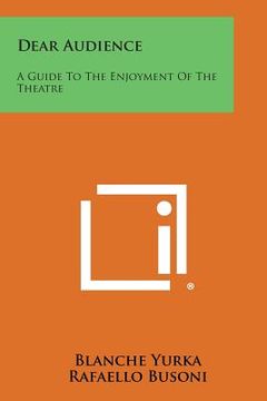 portada Dear Audience: A Guide to the Enjoyment of the Theatre (in English)