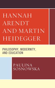 portada Hannah Arendt and Martin Heidegger: Philosophy, Modernity, and Education