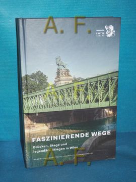 portada Faszinierende Wege: Brücken, Stege und Legendäre Stiegen in Wien. Gabriele Hasmann, Charlotte Schwarz / Kultur für Genießer (en Alemán)