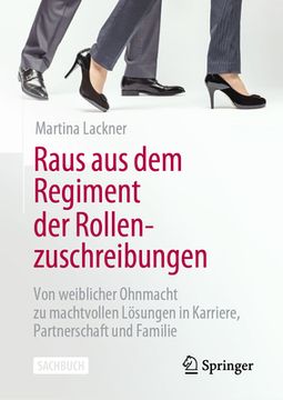 portada Raus aus dem Regiment der Rollenzuschreibungen: Von Weiblicher Ohnmacht zu Machtvollen Lã¶Sungen in Karriere, Partnerschaft und Familie (German Edition) [Hardcover ] (in German)