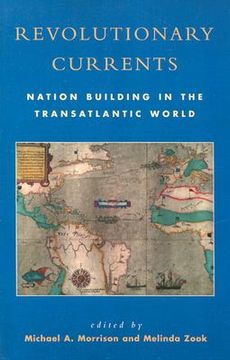 portada revolutionary currents: nation building in the transatlantic world (en Inglés)