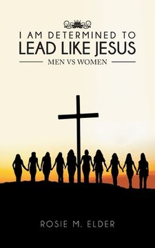 portada I am Determined To Lead Like Jesus: Men vs Women (en Inglés)