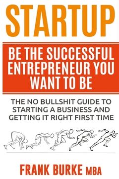 portada Startup: Be The Successful Entrepreneur You Want To Be (en Inglés)
