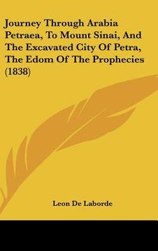 portada journey through arabia petraea, to mount sinai, and the excavated city of petra, the edom of the prophecies (1838) (in English)