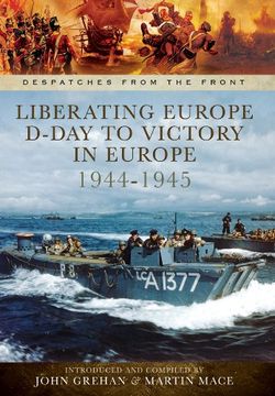 portada Liberating Europe: D-Day to Victory in Europe 1944-1945 (Despatches From the Front) (en Inglés)