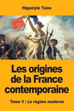 portada Les origines de la France contemporaine: Tome V: Le régime moderne (en Francés)