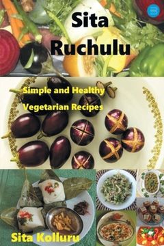 portada Sita Ruchulu: Simple and Healthy Vegetarian Recipes (en Inglés)