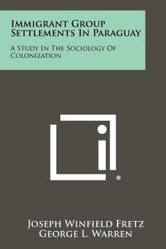 portada immigrant group settlements in paraguay: a study in the sociology of colonization (in English)