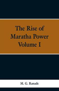 portada The Rise of Maratha Power: Volume I (en Inglés)