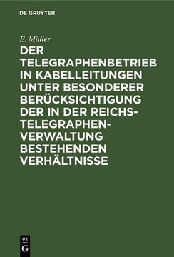 portada Der Telegraphenbetrieb in Kabelleitungen Unter Besonderer Berücksichtigung der in der Reichs-Telegraphenverwaltung Bestehenden Verhältnisse (en Alemán)
