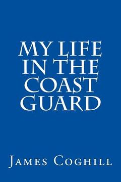portada My Life in the Coast Guard (en Inglés)