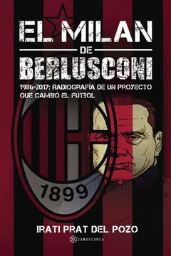 portada El Milan de Berlusconi: 1986-2017: Radiografía de un Proyecto que Cambió el Fútbol (in Spanish)