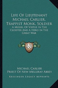 portada life of lieutenant michael carlier, trappist monk, soldier: a model of virtue in the cloister and a hero in the great war (en Inglés)