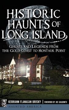portada Historic Haunts of Long Island: Ghosts and Legends from the Gold Coast to Montauk Point (in English)