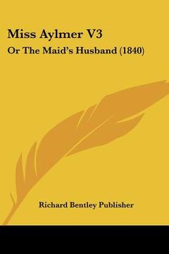 portada miss aylmer v3: or the maid's husband (1840) (en Inglés)