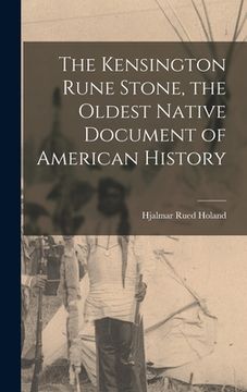 portada The Kensington Rune Stone, the Oldest Native Document of American History (en Inglés)