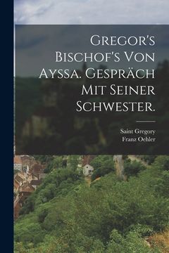 portada Gregor's Bischof's von Ayssa. Gespräch mit seiner Schwester. (en Alemán)