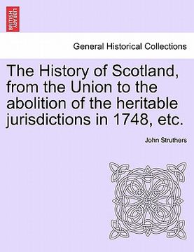 portada the history of scotland, from the union to the abolition of the heritable jurisdictions in 1748, etc. (en Inglés)