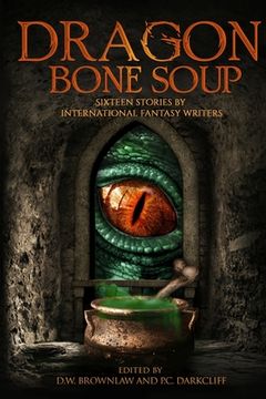 portada Dragon Bone Soup: A showcase of sixteen of the best international writing talents in Fantasy and Science Fiction (en Inglés)
