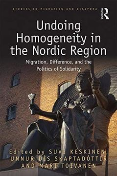 portada Undoing Homogeneity in the Nordic Region: Migration, Difference and the Politics of Solidarity (Studies in Migration and Diaspora) 
