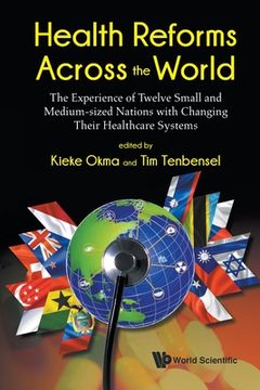 portada Health Reforms Across the World: The Experience of Twelve Small and Medium-Sized Nations with Changing Their Healthcare Systems (en Inglés)