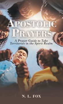 portada Apostolic Prayers: A Prayer Guide to Take Territories in the Spirit Realm (en Inglés)