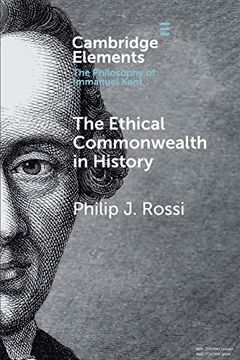 portada The Ethical Commonwealth in History: Peace-Making as the Moral Vocation of Humanity (Elements in the Philosophy of Immanuel Kant) (en Inglés)