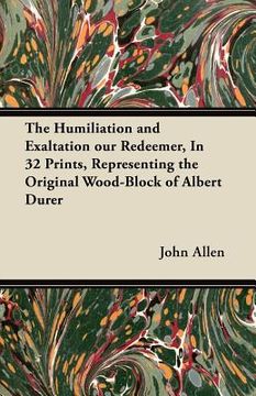 portada the humiliation and exaltation our redeemer, in 32 prints, representing the original wood-block of albert durer