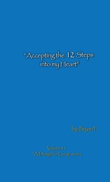 portada Accepting the 12 Steps Into My Heart: A Design for Living Series, Vol. 1 (en Inglés)