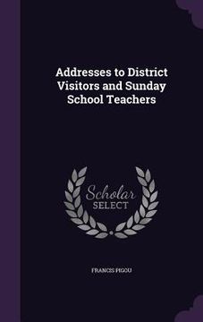 portada Addresses to District Visitors and Sunday School Teachers (en Inglés)