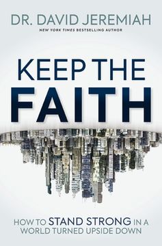 portada Keep the Faith: How to Stand Strong in a World Turned Upside-Down (en Inglés)