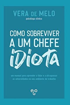 portada Como Sobreviver a um Chefe Idiota: Um Manual Para Aprender a Lidar e a Ultrapassar as Adversidades no seu Ambiente de Trabalho (en Portugués)