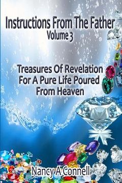 portada Instructions From The Father Volume 3: Treasures Of Revelation For A Pure Life Poured From Heaven (in English)