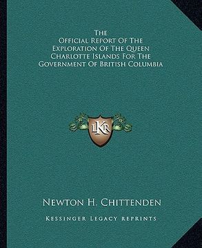 portada the official report of the exploration of the queen charlotte islands for the government of british columbia (en Inglés)