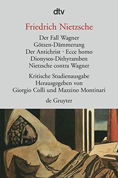 portada Der Fall Wagner. Götzen- Dämmerung. Der Antichrist. Ecce Homo. Dionysos- Dithyramben. Nietzsche Contra Wagner. Herausgegeben von g. Colli und m. Montinari. (in German)