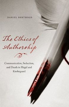 portada The Ethics of Authorship: Communication, Seduction, and Death in Hegel and Kierkegaard (en Inglés)