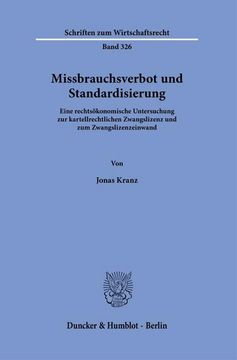portada Missbrauchsverbot Und Standardisierung: Eine Rechtsokonomische Untersuchung Zur Kartellrechtlichen Zwangslizenz Und Zum Zwangslizenzeinwand (in German)