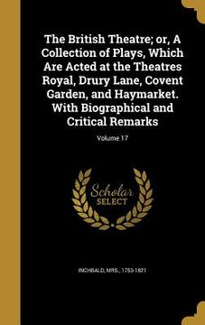 portada The British Theatre; or, A Collection of Plays, Which Are Acted at the Theatres Royal, Drury Lane, Covent Garden, and Haymarket. With Biographical and (in English)