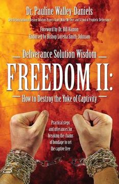 portada Deliverance Solution Wisdom Freedom II: How to Destroy the Yoke of Captivity - Practical Steps and Utterances for Breaking the Chains of Bondage to Se (en Inglés)