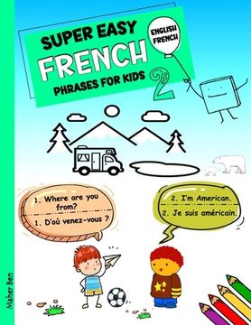portada Super Easy French Phrases for Kids 2: French - English Bilingual: A Fun and Easy Guide to Learning French for Kids (en Inglés)