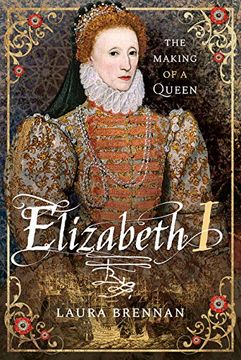 portada Elizabeth i: The Making of a Queen (en Inglés)