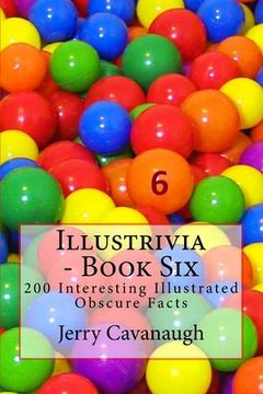 portada Illustrivia - Book Six: 200 Interesting Illustrated Obscure Facts (in English)