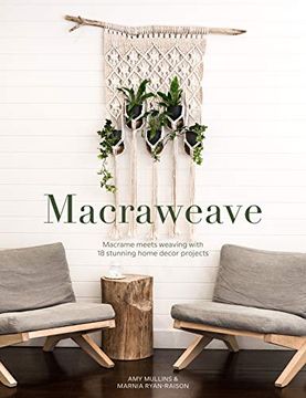 portada Macraweave: Macrame Meets Weaving With 18 Stunning Home Decor Projects (en Inglés)