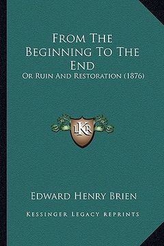 portada from the beginning to the end: or ruin and restoration (1876)