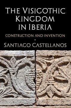 portada The Visigothic Kingdom in Iberia: Construction and Invention