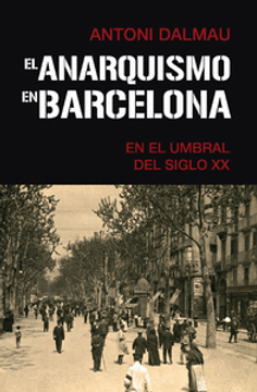 portada ANARQUISMO EN BARCELONA EN EL UMBRAL DEL SIGLO XX, EL (in Spanish)