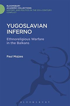 portada Yugoslavian Inferno: Ethnoreligious Warfare in the Balkans (History and Politics in the 20Th Century: Bloomsbury Academic) (en Inglés)