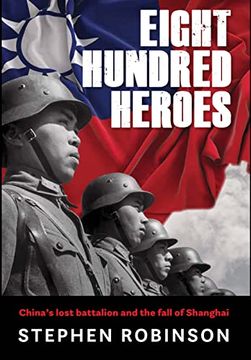 portada Eight Hundred Heroes: China's Lost Battalion and the Fall of Shanghai