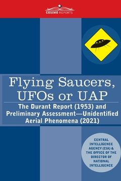 portada Flying Saucers, UFOs or UAP?: The Durant Report (1953) and Preliminary Assessment-Unidentified Aerial Phenomena (2021) (en Inglés)